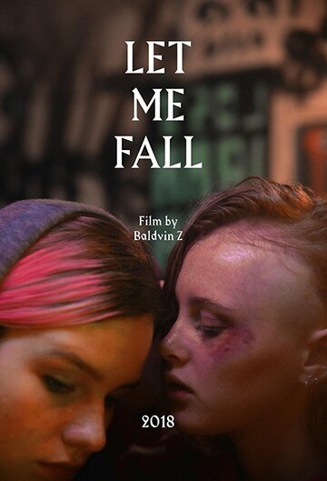 Дай мне упасть (фильм, 2018) Дай мне упасть (фильм, 2018)