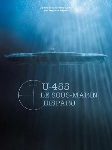 U-455. Тайна пропавшей субмарины (фильм, 2013) U-455. Тайна пропавшей субмарины (фильм, 2013)